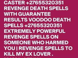 Instant Revenge Spell +27655320351 Black magic Instant Death Spell in Namibia Botswana Norway Boston Canada Denmar